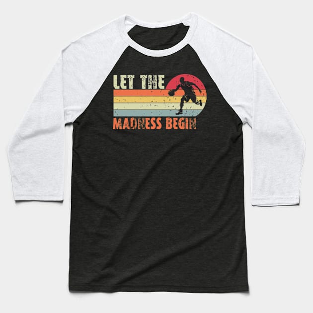 Let the madness begin Basketball Madness College March Baseball T-Shirt by David Brown